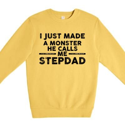 I Just Made A Monster He Calls Me Stepdad Stepdad Cute Gift Premium Crewneck Sweatshirt