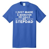 I Just Made A Monster He Calls Me Stepdad Stepdad Cute Gift Tall T-Shirt