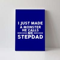 I Just Made A Monster He Calls Me Stepdad Stepdad Cute Gift Canvas