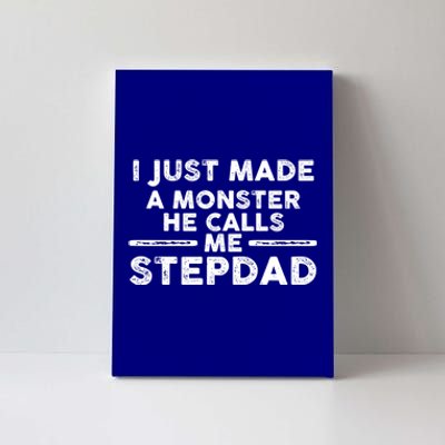 I Just Made A Monster He Calls Me Stepdad Stepdad Cute Gift Canvas