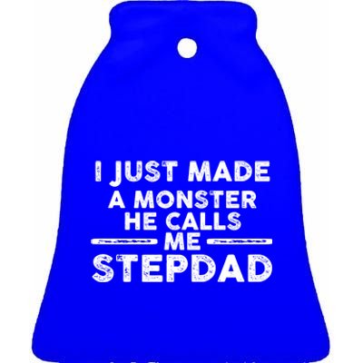 I Just Made A Monster He Calls Me Stepdad Stepdad Cute Gift Ceramic Bell Ornament