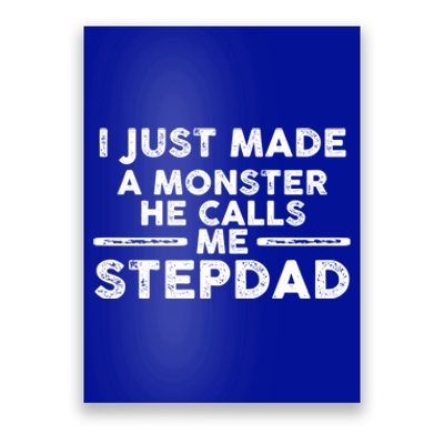 I Just Made A Monster He Calls Me Stepdad Stepdad Cute Gift Poster