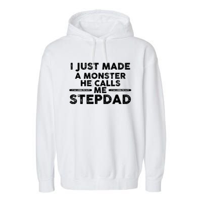 I Just Made A Monster He Calls Me Stepdad Stepdad Cute Gift Garment-Dyed Fleece Hoodie