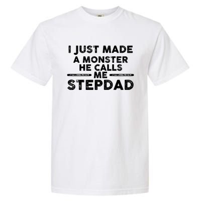 I Just Made A Monster He Calls Me Stepdad Stepdad Cute Gift Garment-Dyed Heavyweight T-Shirt