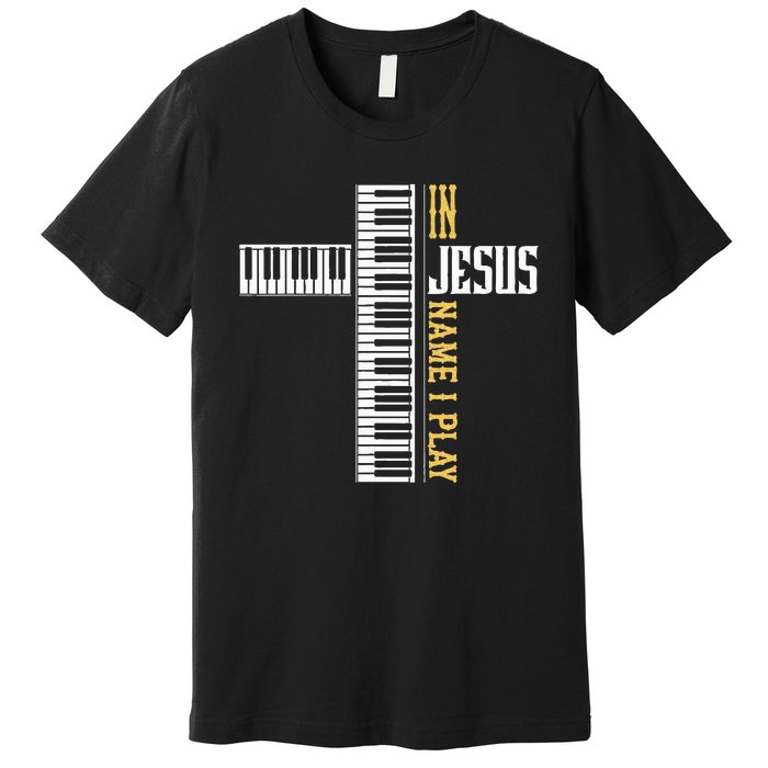 In Jesus Name I Play Christian Pianist Piano Lover Premium T-Shirt