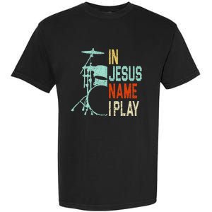 In Jesus Name I Play Music Drummer Garment-Dyed Heavyweight T-Shirt