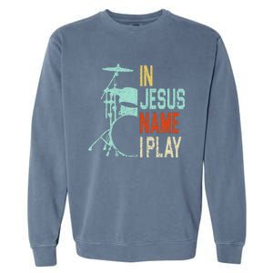 In Jesus Name I Play Music Drummer Garment-Dyed Sweatshirt