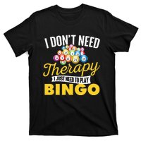 I Just Need To Play Bingo Bingo Lover Gambler Gambling T-Shirt