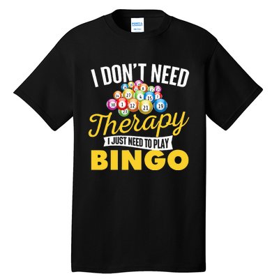 I Just Need To Play Bingo Bingo Lover Gambler Gambling Tall T-Shirt