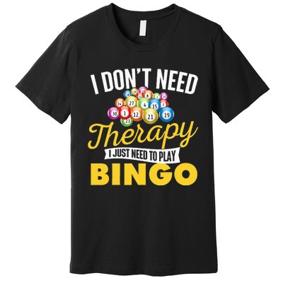 I Just Need To Play Bingo Bingo Lover Gambler Gambling Premium T-Shirt