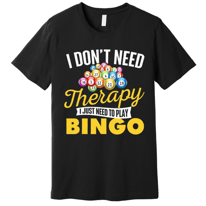 I Just Need To Play Bingo Bingo Lover Gambler Gambling Premium T-Shirt