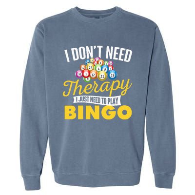 I Just Need To Play Bingo Bingo Lover Gambler Gambling Garment-Dyed Sweatshirt