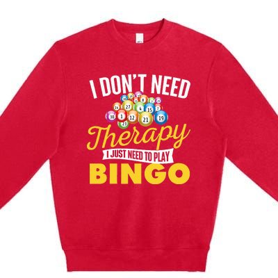 I Just Need To Play Bingo Bingo Lover Gambler Gambling Premium Crewneck Sweatshirt