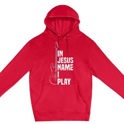 In Jesus Name I Play Guitar Christian Guitar Player Premium Pullover Hoodie