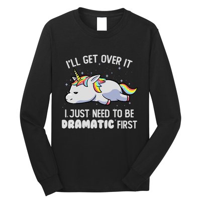 I Just Need To Be Dramatic Lazy Unicorn Gift Lazy Unicorn Long Sleeve Shirt