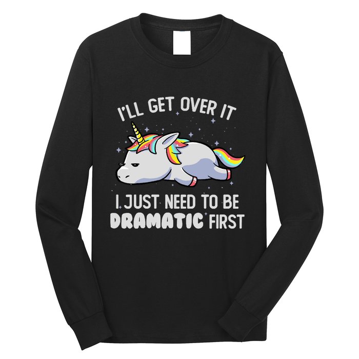 I Just Need To Be Dramatic Lazy Unicorn Gift Lazy Unicorn Long Sleeve Shirt