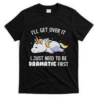 I Just Need To Be Dramatic Lazy Unicorn Gift Lazy Unicorn T-Shirt