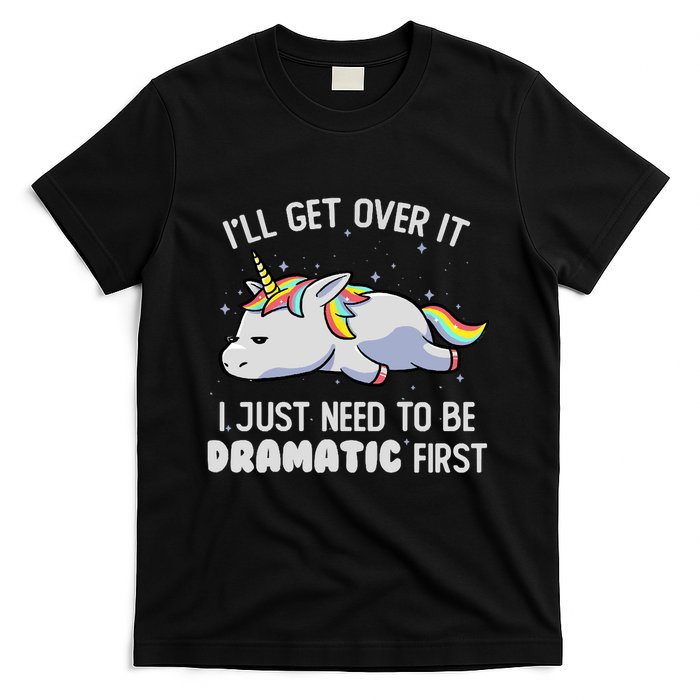 I Just Need To Be Dramatic Lazy Unicorn Gift Lazy Unicorn T-Shirt