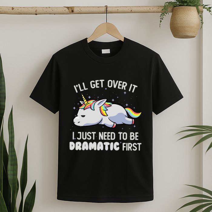 I Just Need To Be Dramatic Lazy Unicorn Gift Lazy Unicorn T-Shirt