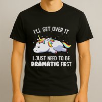 I Just Need To Be Dramatic Lazy Unicorn Gift Lazy Unicorn T-Shirt