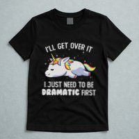 I Just Need To Be Dramatic Lazy Unicorn Gift Lazy Unicorn T-Shirt