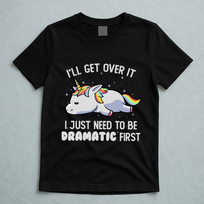I Just Need To Be Dramatic Lazy Unicorn Gift Lazy Unicorn T-Shirt