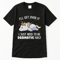 I Just Need To Be Dramatic Lazy Unicorn Gift Lazy Unicorn Tall T-Shirt
