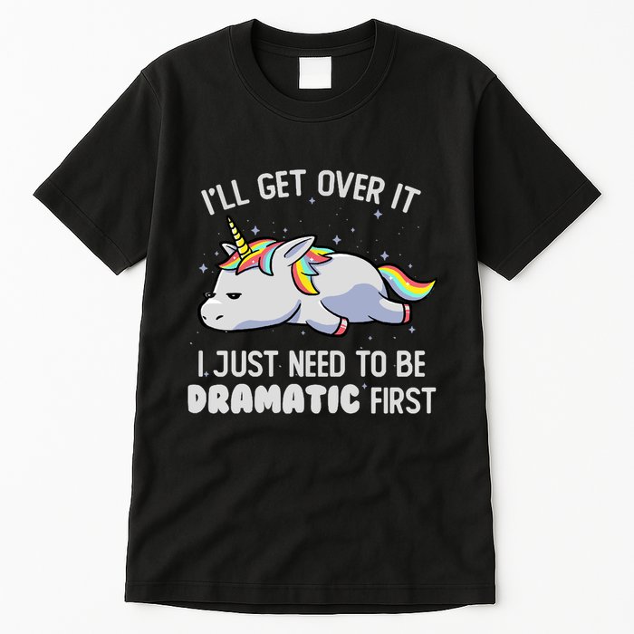 I Just Need To Be Dramatic Lazy Unicorn Gift Lazy Unicorn Tall T-Shirt