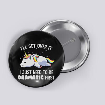 I Just Need To Be Dramatic Lazy Unicorn Gift Lazy Unicorn Button