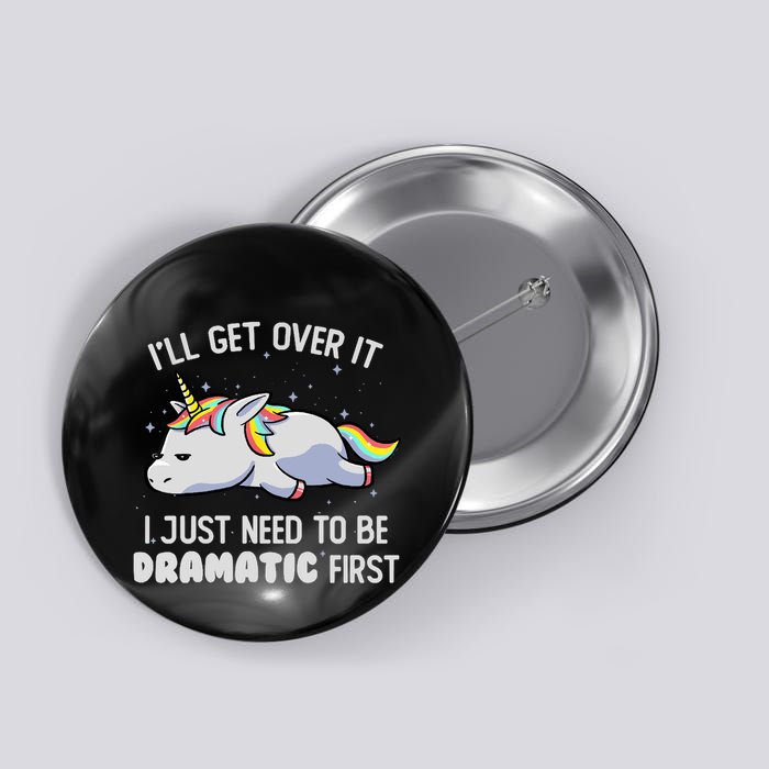 I Just Need To Be Dramatic Lazy Unicorn Gift Lazy Unicorn Button