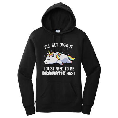 I Just Need To Be Dramatic Lazy Unicorn Gift Lazy Unicorn Women's Pullover Hoodie