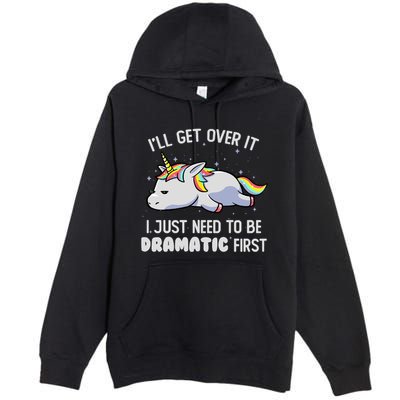 I Just Need To Be Dramatic Lazy Unicorn Gift Lazy Unicorn Premium Pullover Hoodie