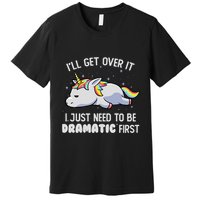 I Just Need To Be Dramatic Lazy Unicorn Gift Lazy Unicorn Premium T-Shirt