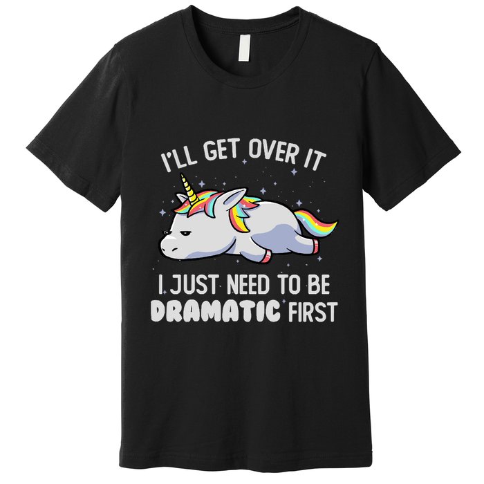 I Just Need To Be Dramatic Lazy Unicorn Gift Lazy Unicorn Premium T-Shirt