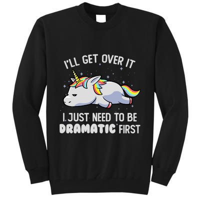 I Just Need To Be Dramatic Lazy Unicorn Gift Lazy Unicorn Tall Sweatshirt