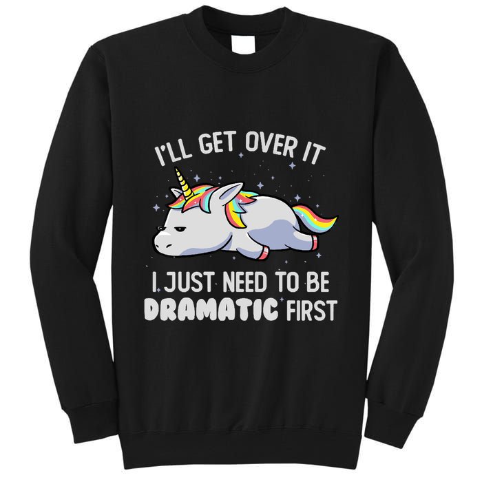 I Just Need To Be Dramatic Lazy Unicorn Gift Lazy Unicorn Tall Sweatshirt
