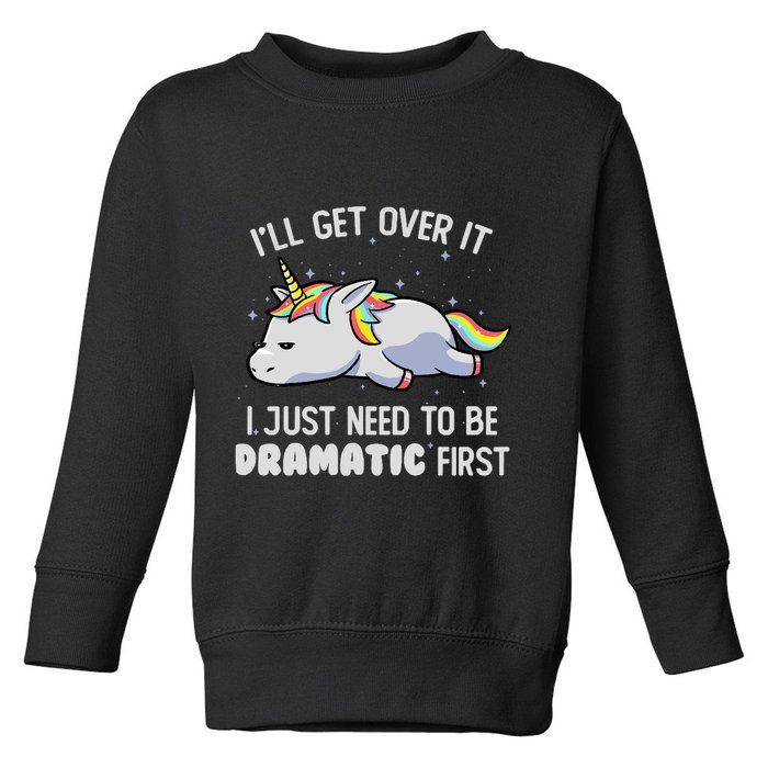 I Just Need To Be Dramatic Lazy Unicorn Gift Lazy Unicorn Toddler Sweatshirt