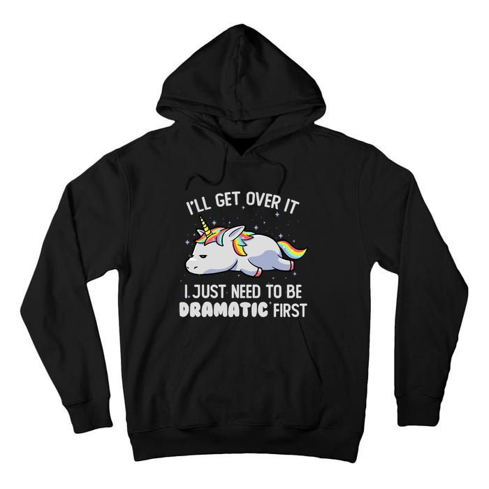 I Just Need To Be Dramatic Lazy Unicorn Gift Lazy Unicorn Tall Hoodie