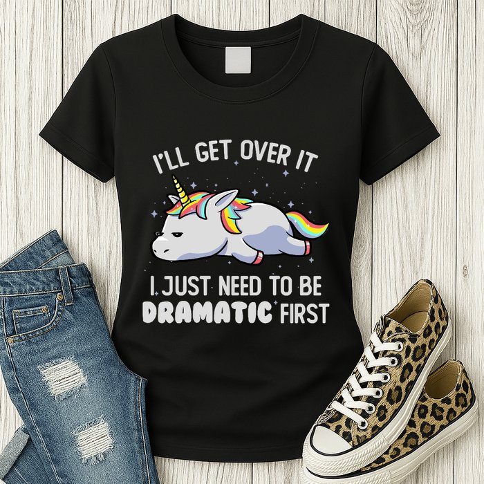 I Just Need To Be Dramatic Lazy Unicorn Gift Lazy Unicorn Womens T-Shirt