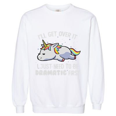 I Just Need To Be Dramatic Lazy Unicorn Gift Lazy Unicorn Garment-Dyed Sweatshirt