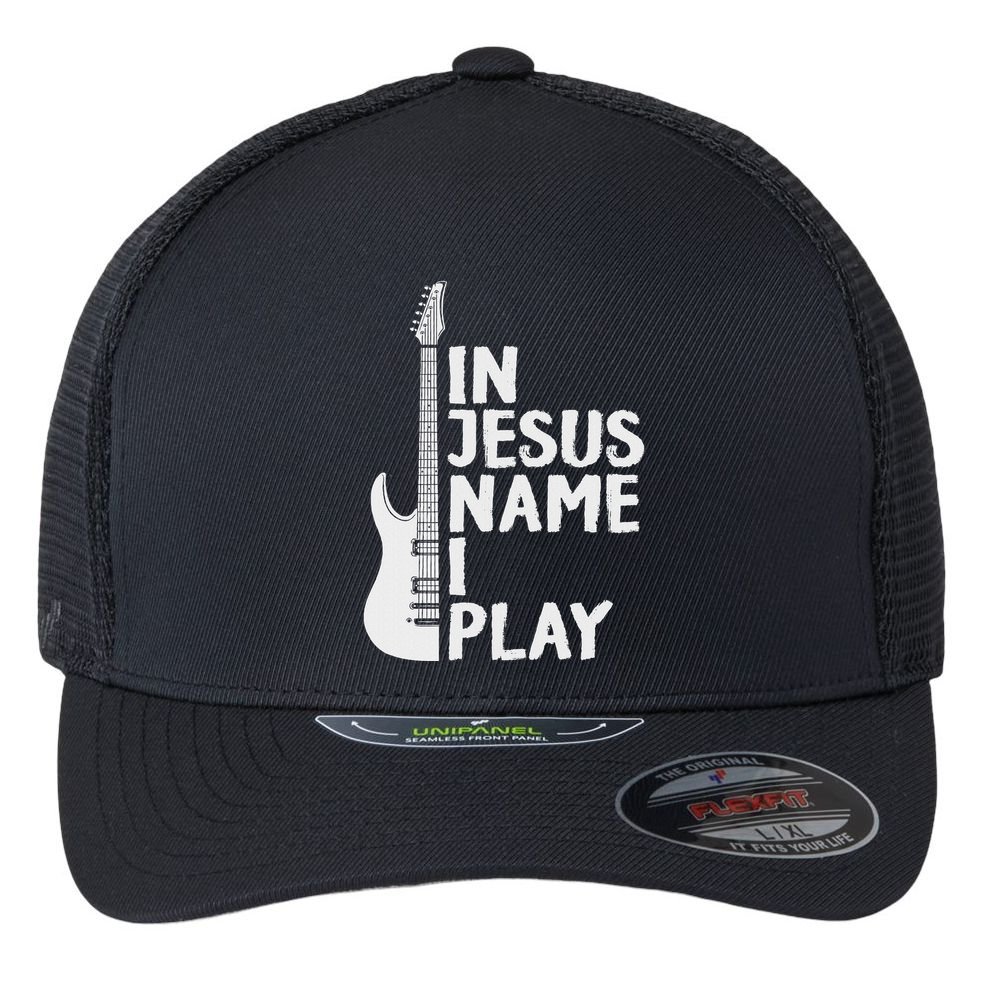 In Jesus Name I Play Guitar Christian Gift Guitar Lover Flexfit Unipanel Trucker Cap