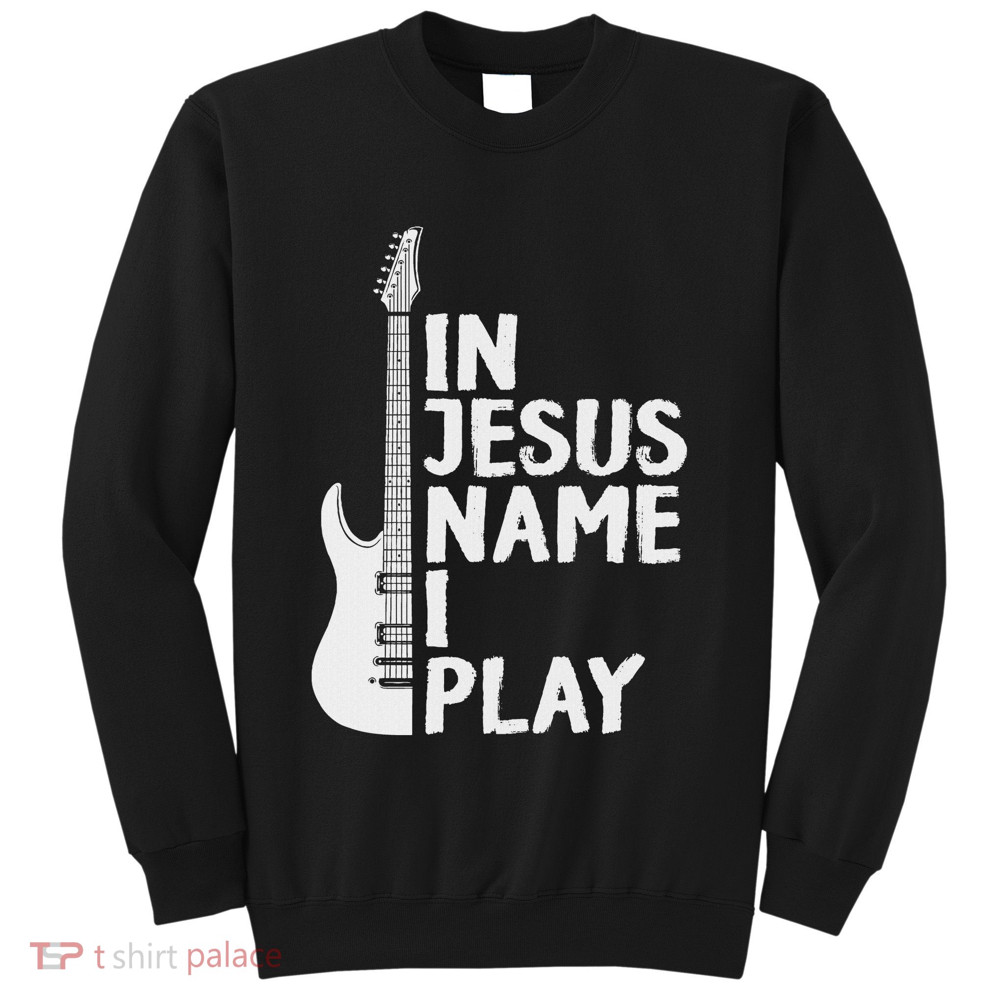 In Jesus Name I Play Guitar Christian Gift Guitar Lover Sweatshirt
