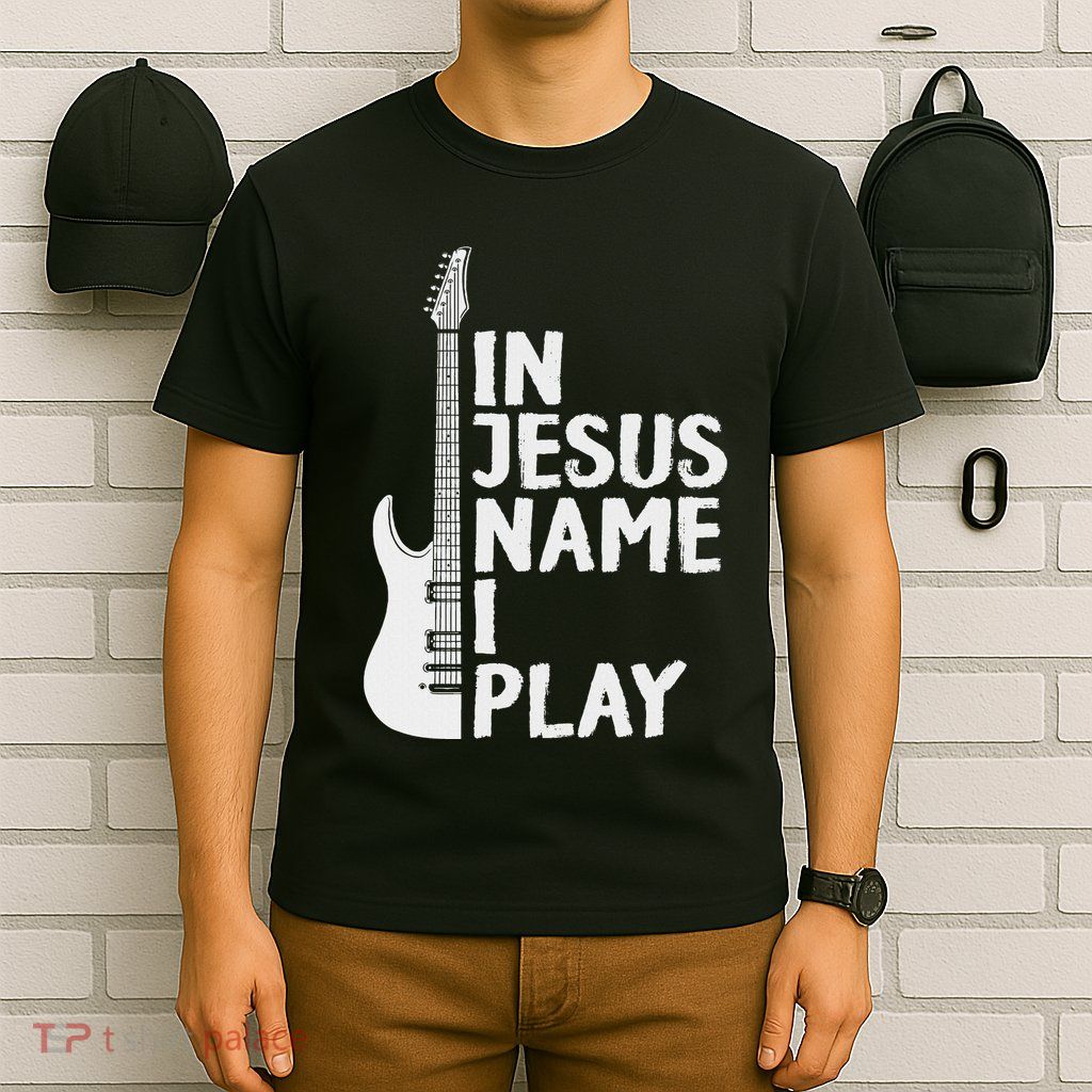 In Jesus Name I Play Guitar Christian Gift Guitar Lover T-Shirt
