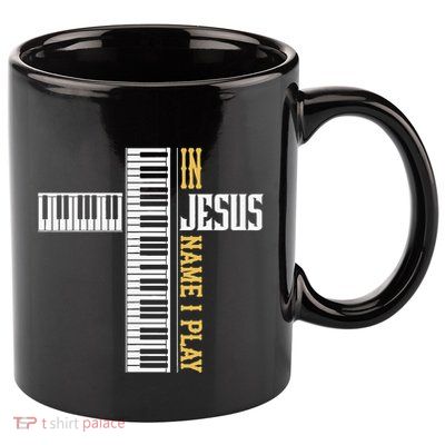 In Jesus Name I Play Christian Pianist Piano Lover 11oz C Handle Ceramic Mug