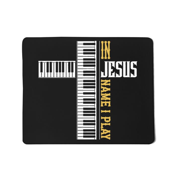 In Jesus Name I Play Christian Pianist Piano Lover Mousepad