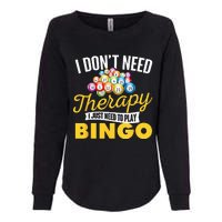 I Just Need To Play Bingo Bingo Lover Gambler Gambling Womens California Wash Sweatshirt