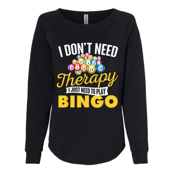 I Just Need To Play Bingo Bingo Lover Gambler Gambling Womens California Wash Sweatshirt