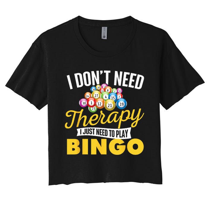 I Just Need To Play Bingo Bingo Lover Gambler Gambling Women's Crop Top Tee