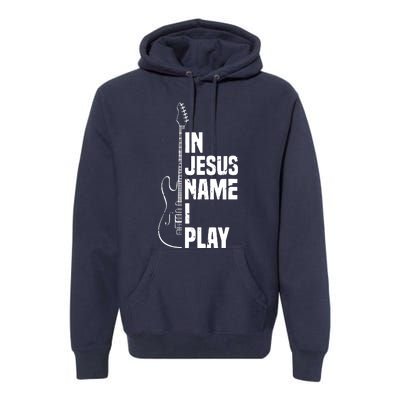 In Jesus Name I Play Guitar Christian Guitar Player Premium Hoodie