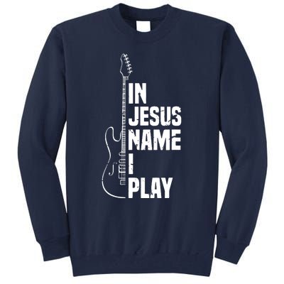 In Jesus Name I Play Guitar Christian Guitar Player Tall Sweatshirt